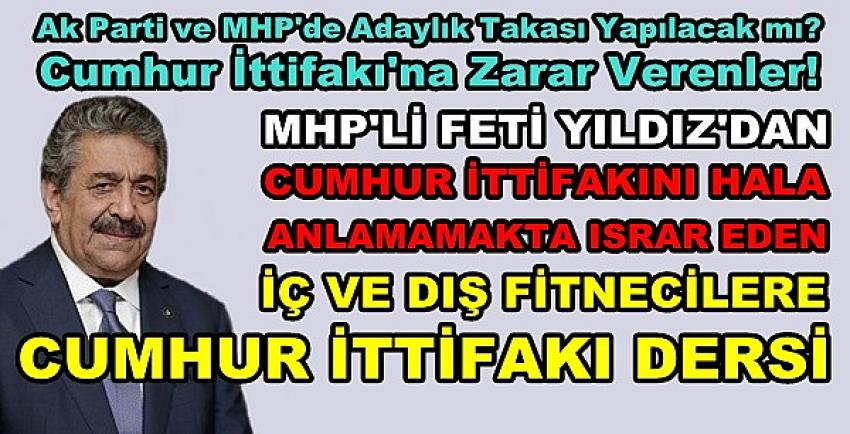 MHP'li Feti Yıldız'dan Fitnecilere Cumhur İttifakı Dersi  