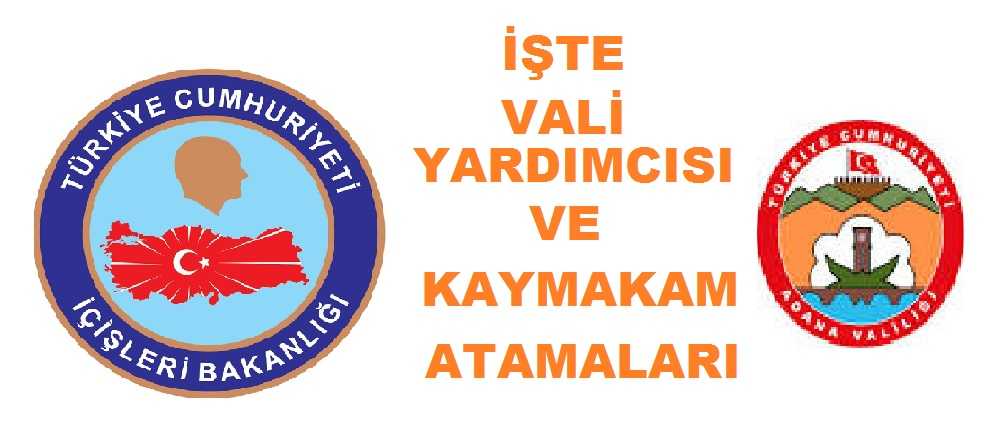 İşte Adana’daki Yeni Vali Yardımcısı ve Kaymakamlarımız