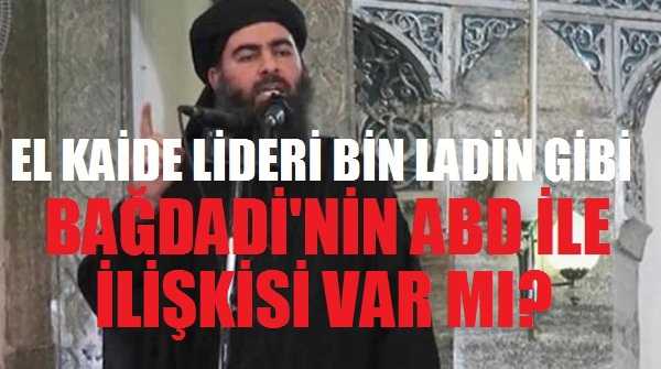 Bağdadi'nin, Bin Ladin Gibi ABD ile Bağı Var mı?