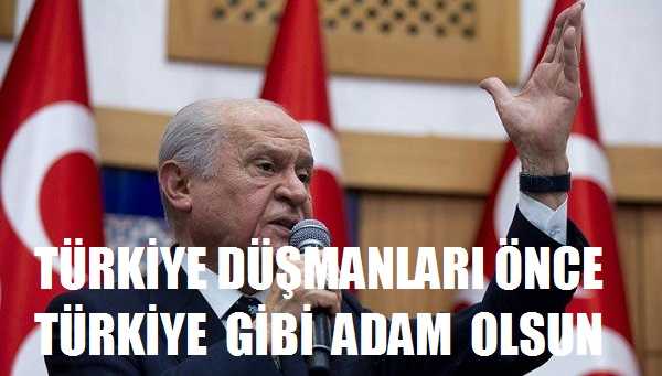 Bahçeli: Türkiye Düşmanları Önce Türkiye Gibi Adam Olsun