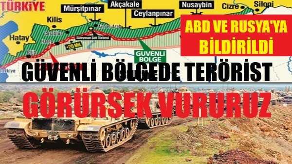 Güvenli Bölgede Terörist Görürsek Vururuz