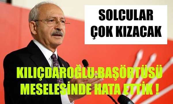 Kılıçdaroğlu:Başörtüsü Meselesinde Hatalıyız