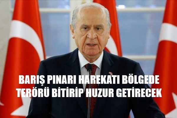 Bahçeli:Barış Pınarı Harekatı Bölgeye Huzur Getirecek