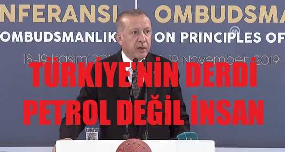 Cumhurbaşkanı Erdoğan: Türkiye'nin Derdi Petrol Değil İnsan