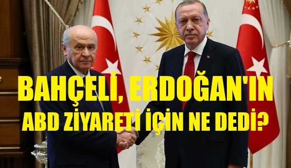 Bahçeli, Erdoğan'ın ABD Ziyareti Hakkında Ne Dedi?