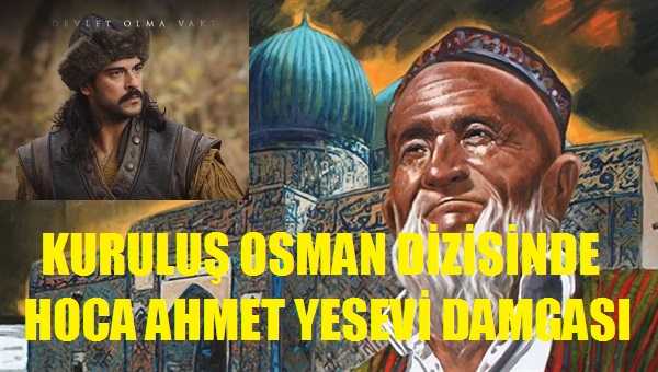 Kuruluş Osman Dizisinde Hoca Ahmet Yesevi Damgası