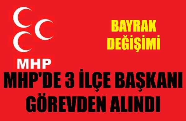 MHP'de Üç İlçe Başkanı Görevden Alındı