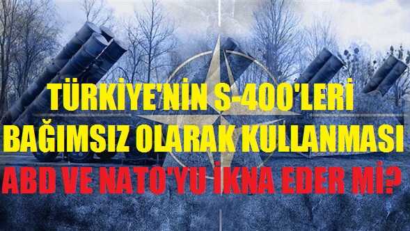 S-400'lerin Bağımsız Kullanılması NATO'yu Etkiler mi?