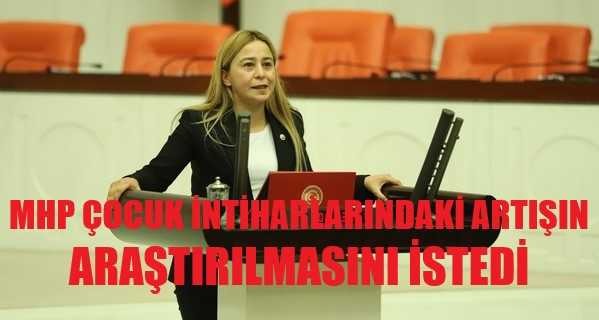 MHP'li Kara Çocuk İntiharlarındaki Artışın Araştırılmasını İstedi