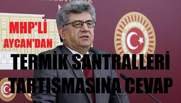 MHP'li Aycan Termik Santralleri Tartışması Hakkında Konuştu