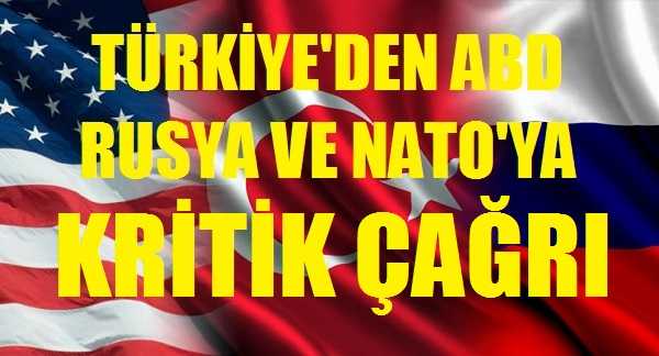 Türkiye'den ABD, Rusya ve NATO'ya Çağrı