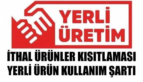 İthal Ürünlerin Kullanımıyla İlgili Kısıtlamalar Genişletiliyor