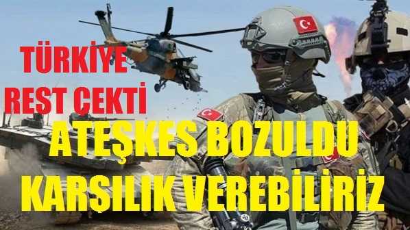 Türkiye: Ateşkes Bozulduğu İçin Her An Karşılık Verebiliriz