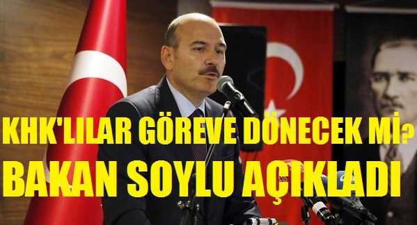 Bakanı Soylu KHK'lıların Göreve Dönmesiyle İlgili Açıklama Yaptı