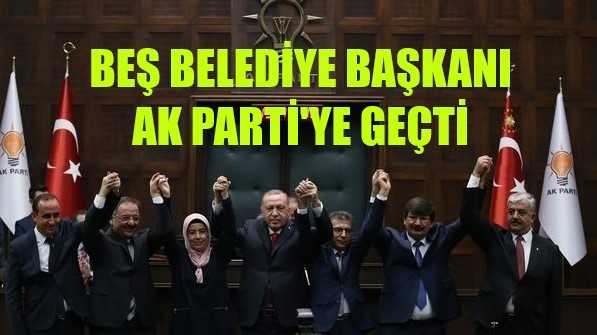 Beş Belediye Başkanı Ak Parti'ye Geçti