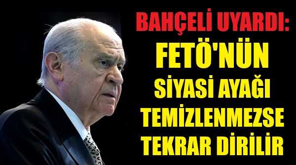 Bahçeli: Siyasi Ayağı Temizlenmeyen FETÖ Tekrar Dirilir