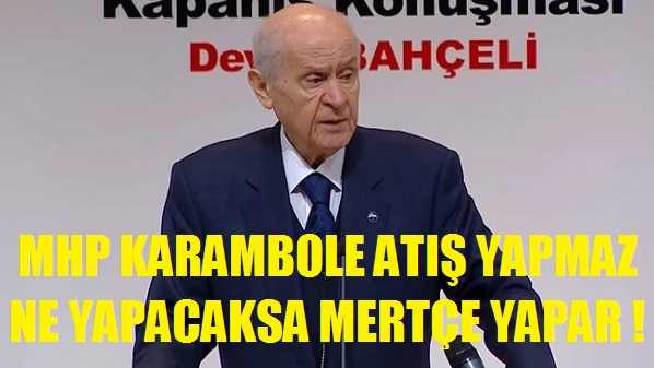 Bahçeli: MHP Karambole Atış Yapmaz Yapacağını Mertçe Yapar