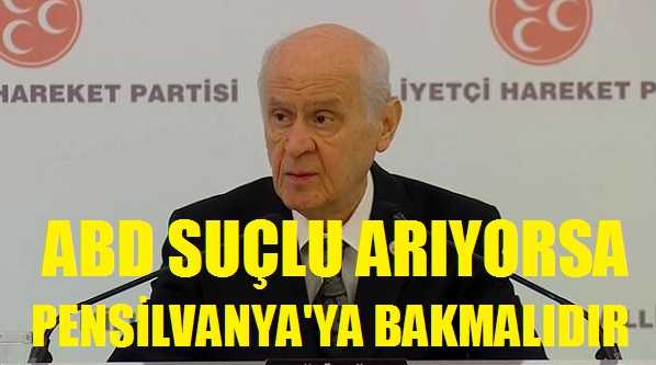 Bahçeli: ABD Suçlu Arıyorsa Pensilvanya'ya Bakmalıdır