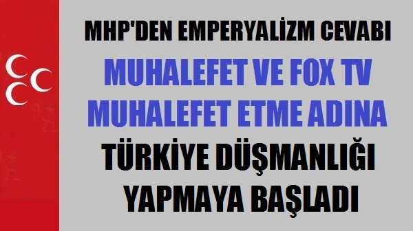 MHP'den FOX TV ve Muhalefete Emperyalizm Cevabı