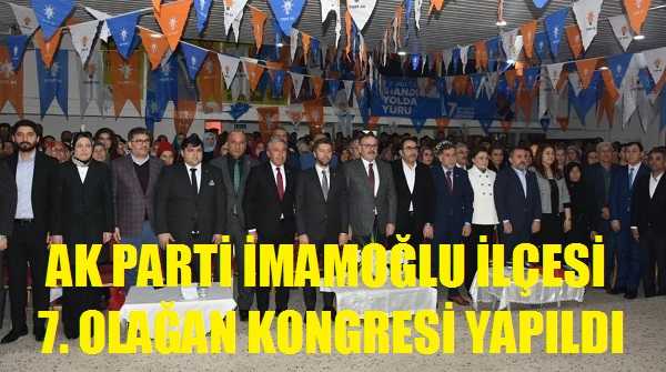 Ak Parti İmamoğlu İlçe Kongresi'nde Murat Aydınoğlu Seçildi