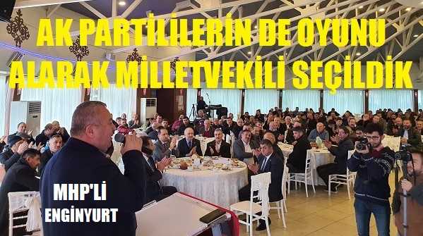 MHP'li Enginyurt: Ak Partililerin de Oyunu Alarak Seçildik