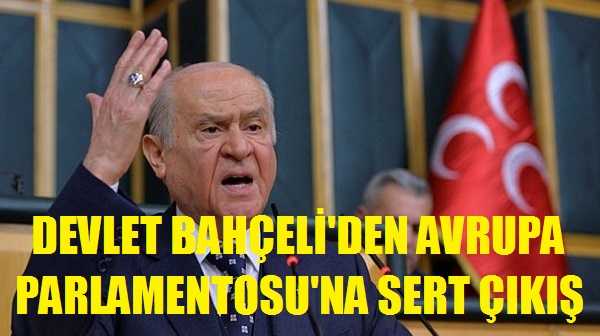 Bahçeli'den Avrupa Parlamentosu'na Sert Sözler