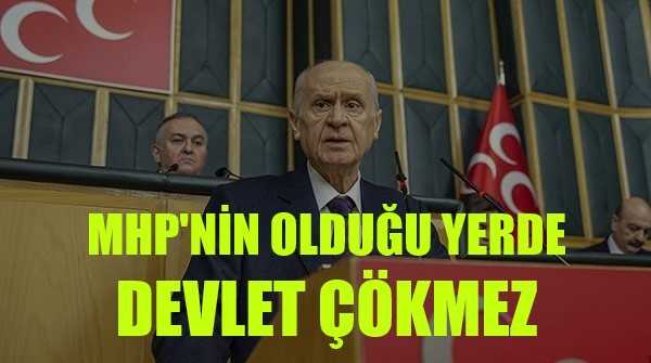 Bahçeli: MHP'nin Olduğu Yerde Devlet Çökmez