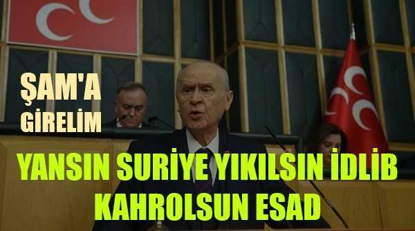 Bahçeli: Yansın Suriye Yıkılsın İdlib Kahrolsun Esad