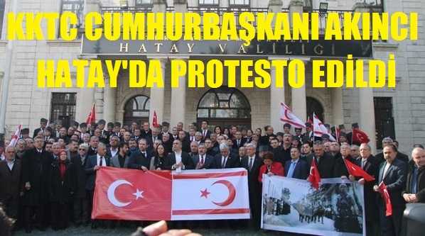 Hataylı Siyasetçiler KKTC Cumhurbaşkanı Akıncı'yı Protesto Etti