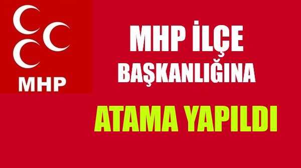 MHP İlçe Başkanlığına Ataması Yapıldı