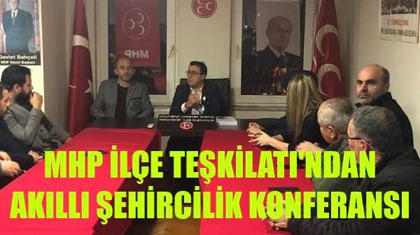 MHP İlçe Teşkilatı'ndan Akıllı Şehircilik Konferansı