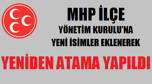 MHP İlçe Teşkilatına Yeni İsimler Eklenerek Atama Yapıldı