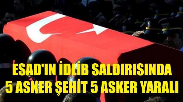 Esad Güçlerinin İdlib Saldırısında 5 Askerimiz Şehit Oldu