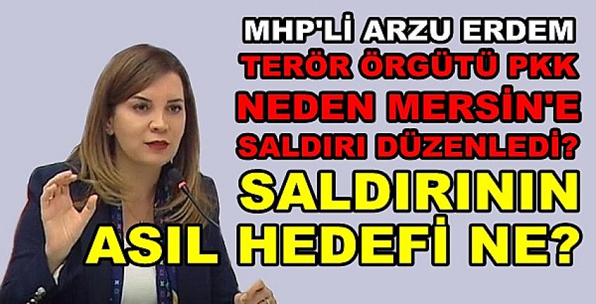 MHP'li Erdem'den Mersin Saldırısına Yönelik Tespitler  