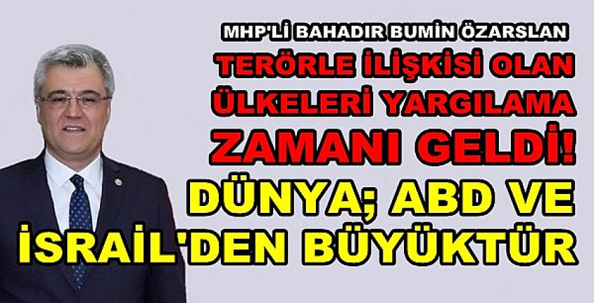 MHP'li Özarslan: Dünya ABD ve İsrail'den Büyüktür  