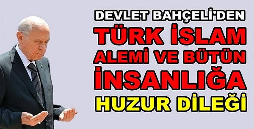 Bahçeli'den Türk İslam Alemi ve İnsanlığa Huzur Dileği  