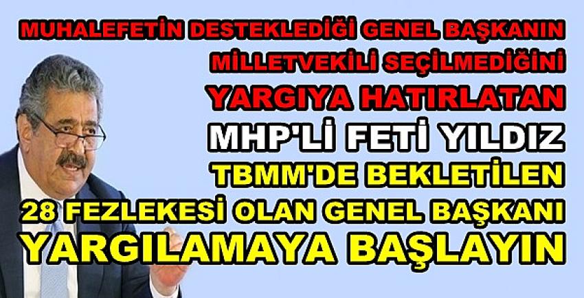 MHP'li Yıldız Muhalefete ve Yargıya Fezlekeleri Hatırlattı   