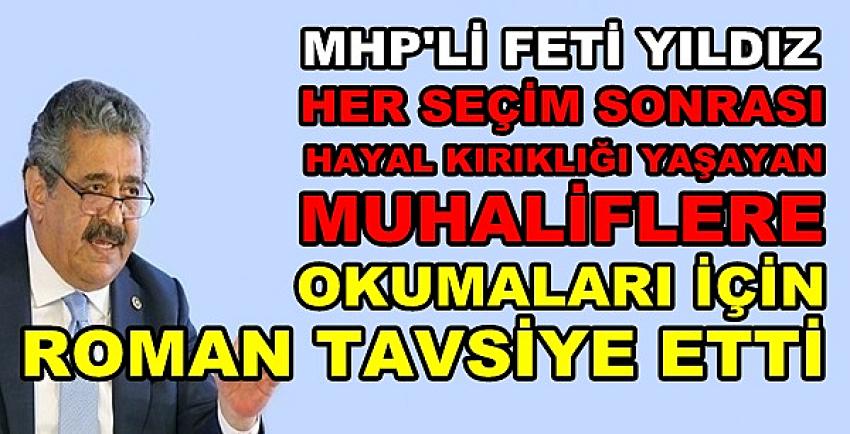 MHP'li Feti Yıldız'dan Muhaliflere Roman Tavsiyesi 