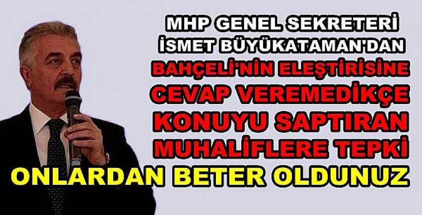 MHP'li Büyükataman: İhanete Tam Bağımlı Oldunuz  