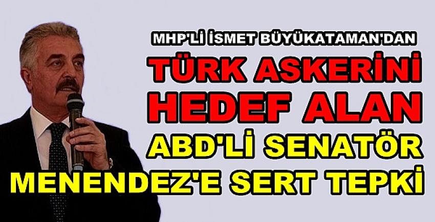 MHP'li Büyükataman'dan Türk Askerini Hedef Alana Tepki  