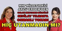 MHP'li Arzu Erdem'den Solak Medyanın Bülbüllerine Tepki  