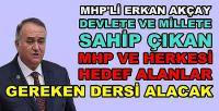 MHP'li Akçay: Devlete Sahip Çıkan Herkesi Hedef Aldılar  