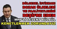 MHP'li Bülbül Bölgesel İstikrarı Bozan Ülkeleri Deşifre Etti  