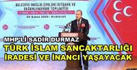 MHP'li Durmaz: Türk İslam Sancaktarlığı İradesi Yaşayacak