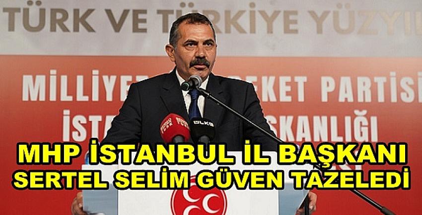 MHP İstanbul İl Başkanı Sertel Selim Güven Tazeledi  