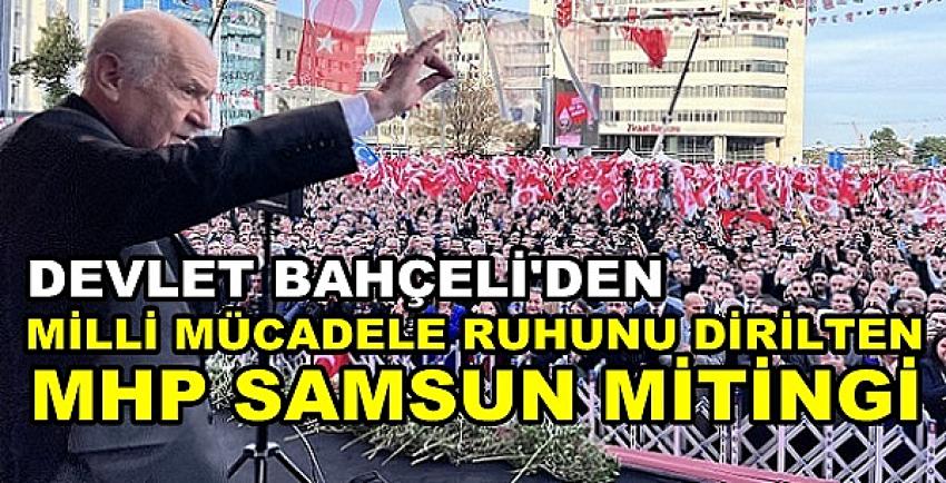 Bahçeli'den Milli Mücadele Ruhunu Dirilten Samsun Mitingi  