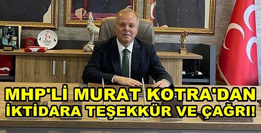 MHP'li Murat Kotra'dan İktidara Teşekkür ve Çağrı   