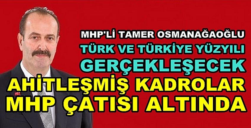 MHP'li Osmanağaoğlu: Ahitleşmiş Kadrolar MHP Çatısı Altında 