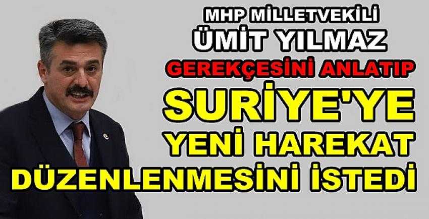 MHP'li Yılmaz'dan Suriye'ye Yeni Harekat Talebi